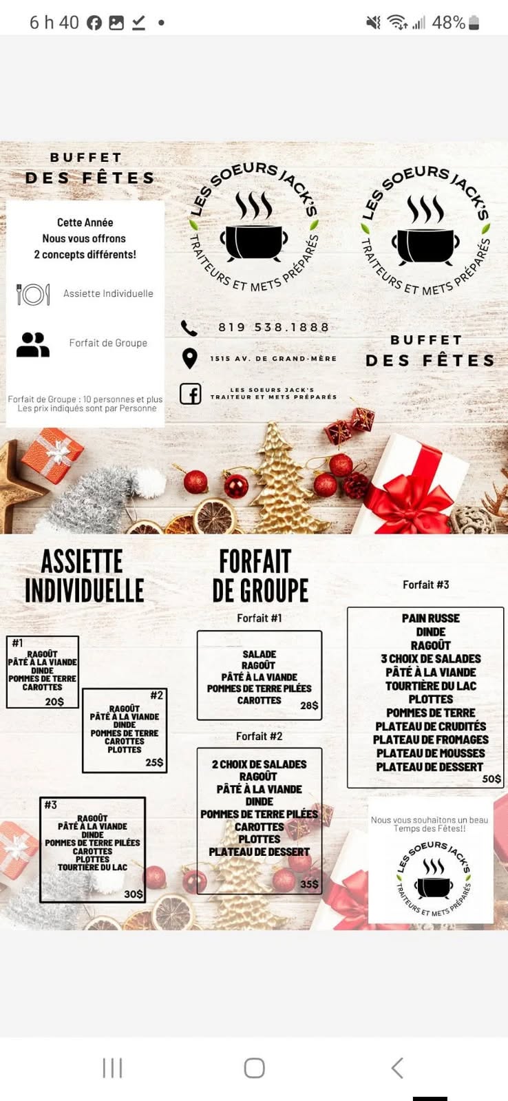 May be an image of ‎text that says '‎6h40 48% BUFFET DESFÊTES Cette Année vous concepts différents! SOEURS SOEURS JACK'S ا,, TRAITEURS ET ' ក្ល Assiette Individuelle ForfaitdeGroupe Forfait deGroupe ET METS ទ់ក្ត 819 538.1888 538.1 1518 ,D CRAND MÉDE 10personnesetpl Indiques Personne BUFFET DES FÊTES ASSIETTE INDIVIDUELLE FORFAIT DE GROUPE Forfait Forfait#3 #3 PATE ALAVIA ALAVI ETER CAROTTE 20$ SALADE PAINRUSSE RUSSE POMMES CAROTTES RAGOUT 3CHOIX LADES PÄTÉALA 28$ PLOTTES PLOTTES Forfait #2 2CHOOX DESA VIANDE PATEALAWA DINDE ETERRE PILÉES 50$ Nous PLOTTES PLATEAUDED beau 30$ 단‎'‎